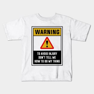 Warning! To avoid injury don't tell me how to do my thing Kids T-Shirt